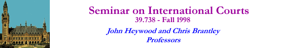 [Seminar on International Courts--39.738--Fall 1998--John Heywood & Chris Brantley, Professors]